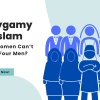 Polygamy in Islam - Why Women Can’t Marry Four Men