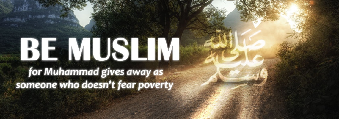 Be Muslim, for Muhammad Gives Away As Someone Not fearing Poverty