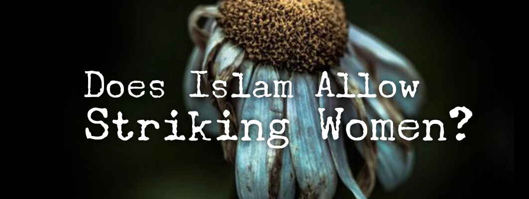 women like flowers. Does Islam allows striking women?