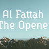The Secrets of Allah’s Name "Al-Fattah"