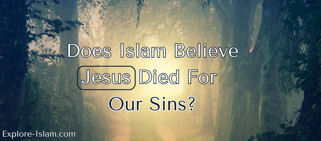 Does Islam Believe Jesus Died For Our Sins
