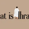 What Is Ihram in Islam?