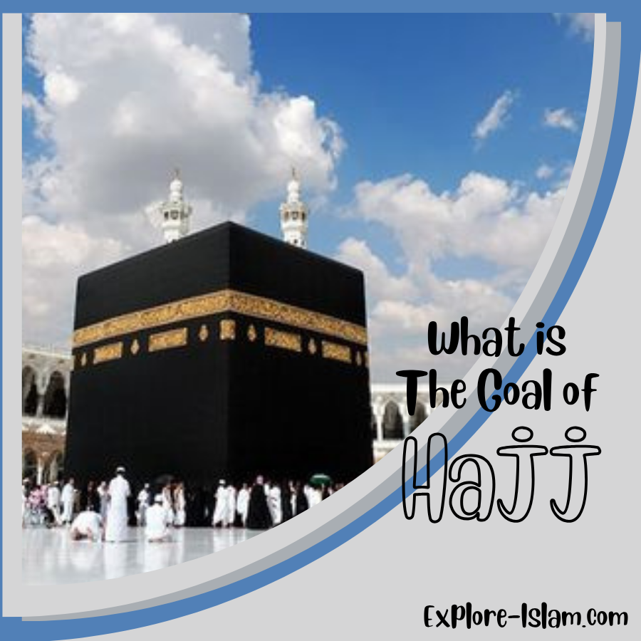 What is The Goal of Hajj