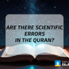 6 Common Scientific Errors In The Quran