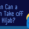 when can a woman take off her hijab