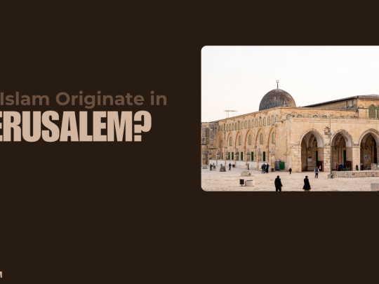 Did Islam Originate in Jerusalem