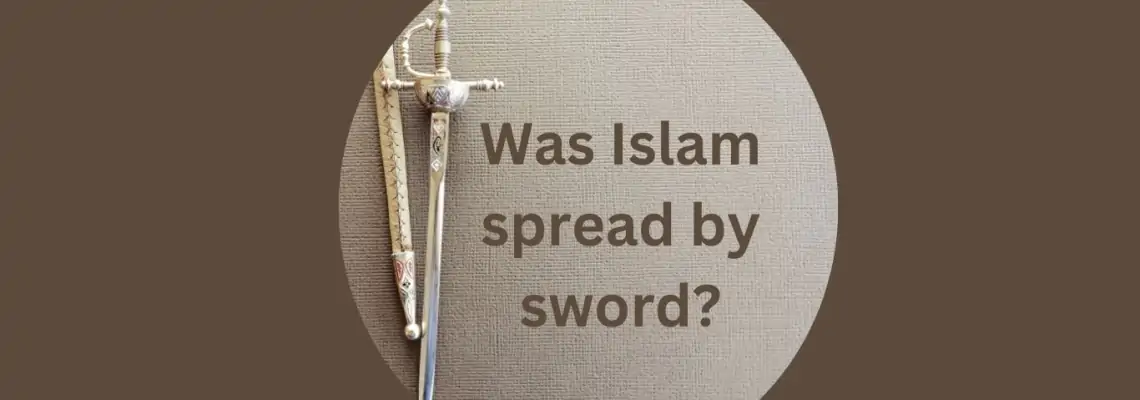 Was Islam Spread by Sword?