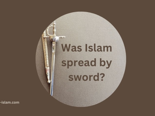 Was Islam Spread by Sword?