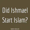 Did Ishmael Start Islam?