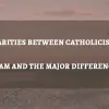 Similarities Between Catholicism And Islam And The Major Differences