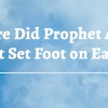 Where Did Prophet Adam First Set Foot on Earth?