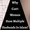 Why Can't Women Have Multiple Husbands In Islam