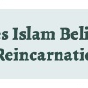 Does Islam Believe in Reincarnation?