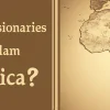 How did missionaries spread Islam in Africa?