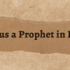 Is Jesus a Prophet in Islam?
