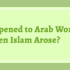 What Happened to Arab Women When Islam Arose?