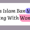 Does Islam Ban Males Talking With Women?