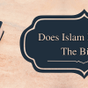 Does Islam Believe in the Bible?