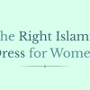 The Right Islamic Dress for Women