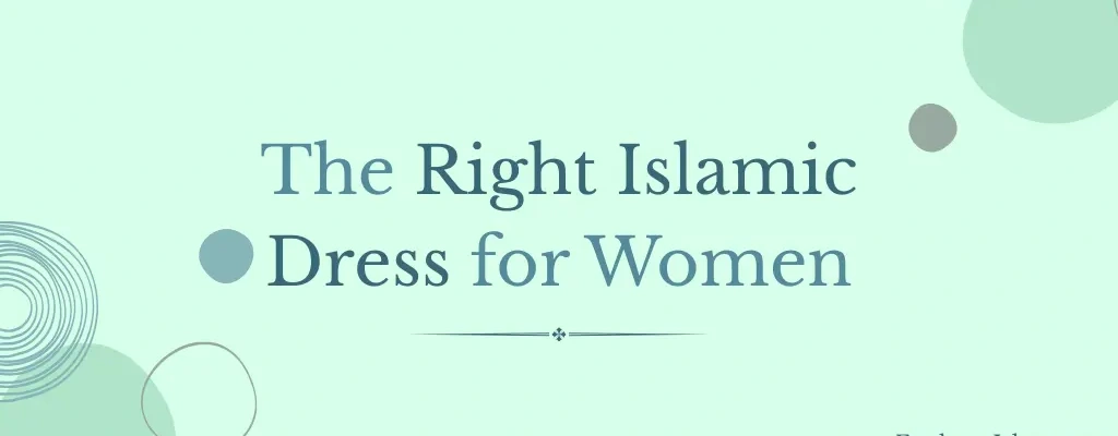The Right Islamic Dress for Women