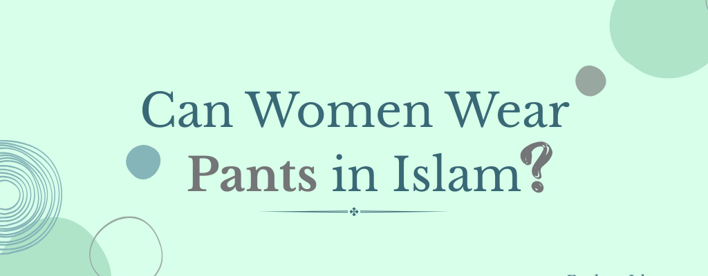 can women wear pants in islam
