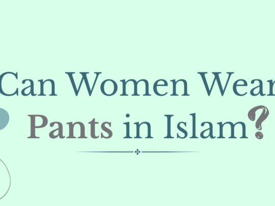 can women wear pants in islam