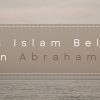 Does Islam Believe in Abraham?