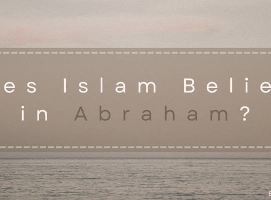 Does Islam Believe in Abraham?