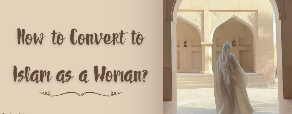 How to Convert to Islam as a Woman?