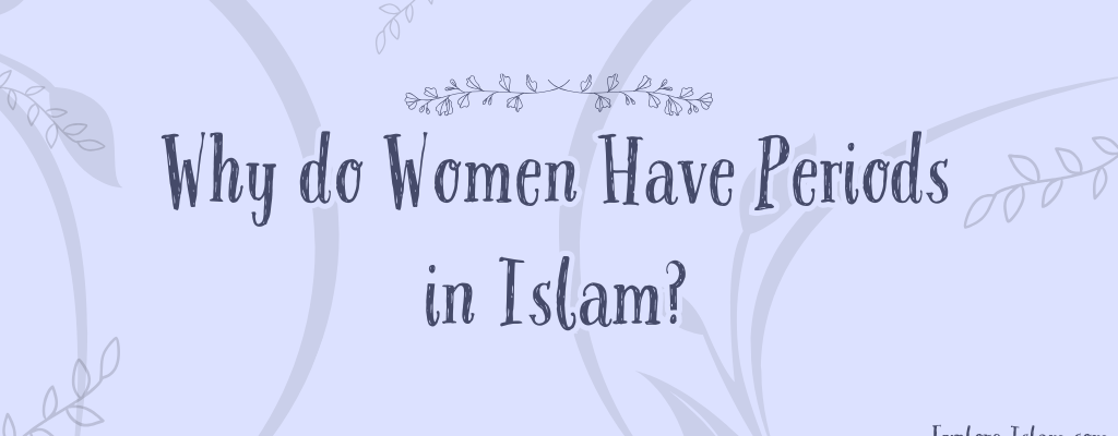 why do women have periods in islam