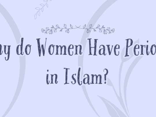 why do women have periods in islam