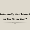 does christianity and islam believe in the same god