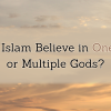 does islam believe in one god or multiple gods