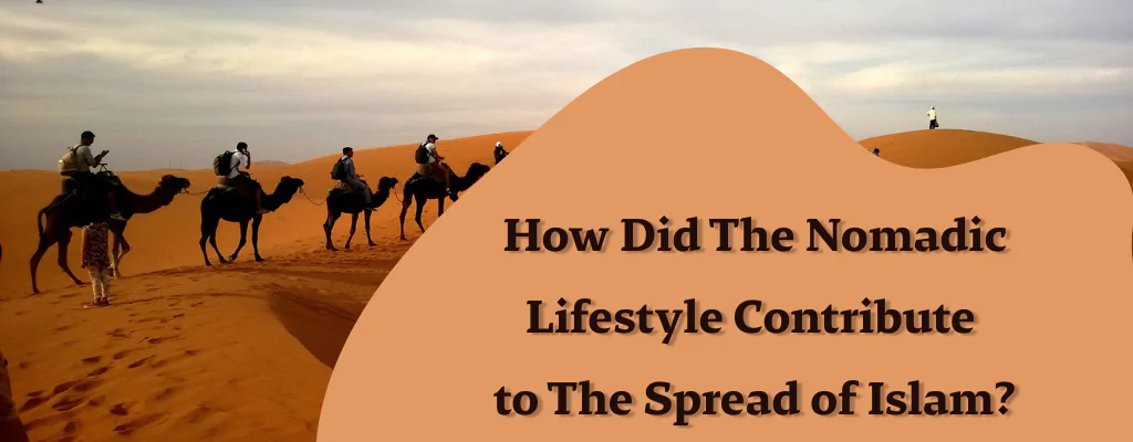 how did the nomadic lifestyle contribute to the spread of islam?