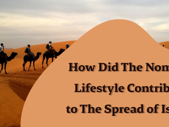 how did the nomadic lifestyle contribute to the spread of islam?