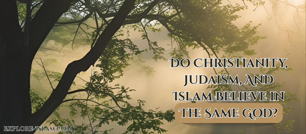 do christianity judaism and islam believe in the same god