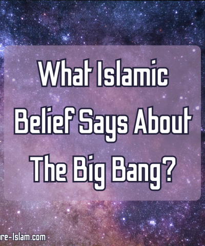 What Islamic Belief Says About The Big Bang900