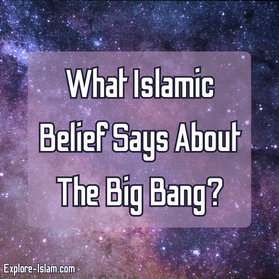 What Islamic Belief Says About The Big Bang900