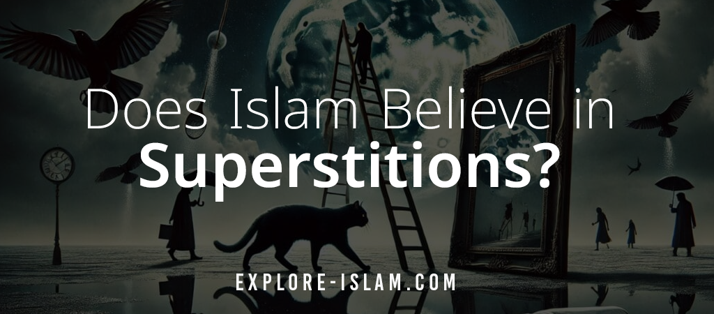 Does Islam believe in superstitions