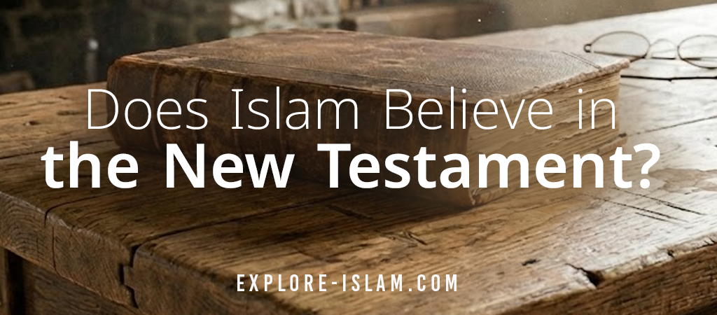 Does Islam believe in the New Testament?