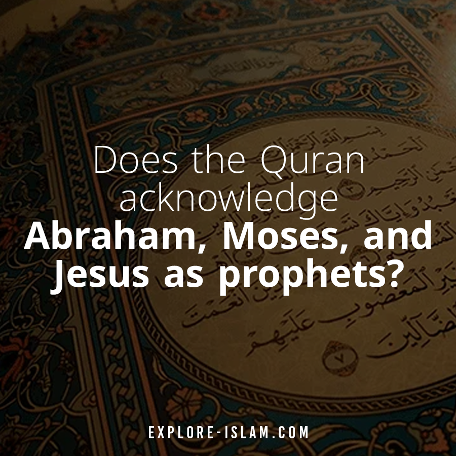 Does the Quran acknowledge Abraham, Moses and Jesus as Prophets