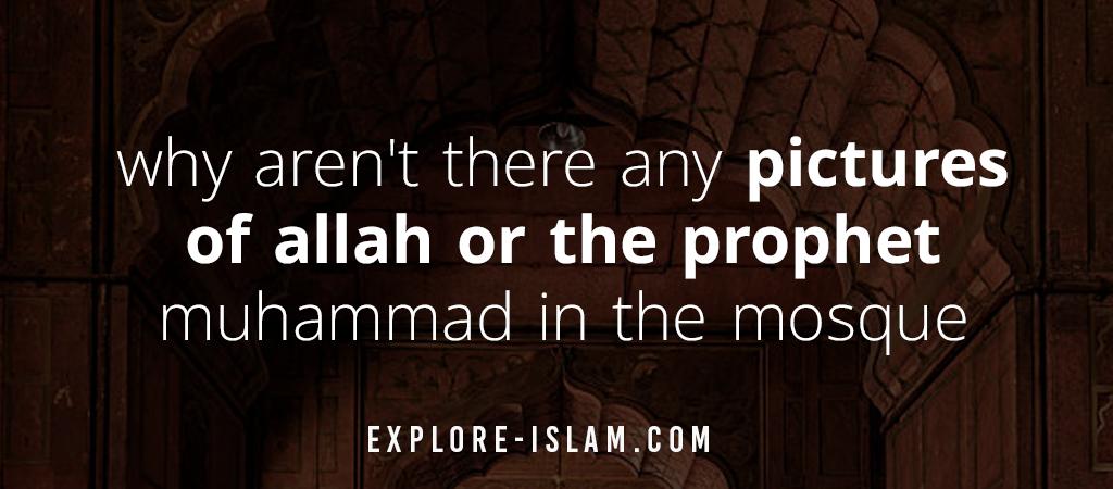 why aren't there any pictures of allah or the prophet muhammad in the mosque